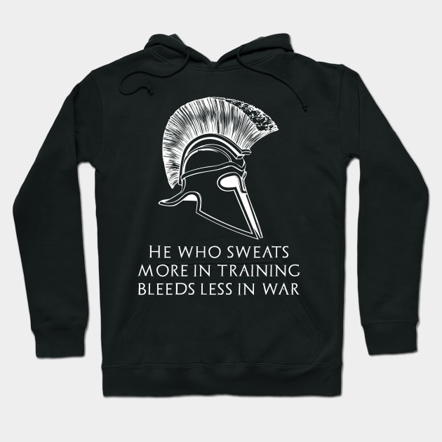 Motivational Quote - He who sweats more in training bleeds less in war Hoodie by Styr Designs